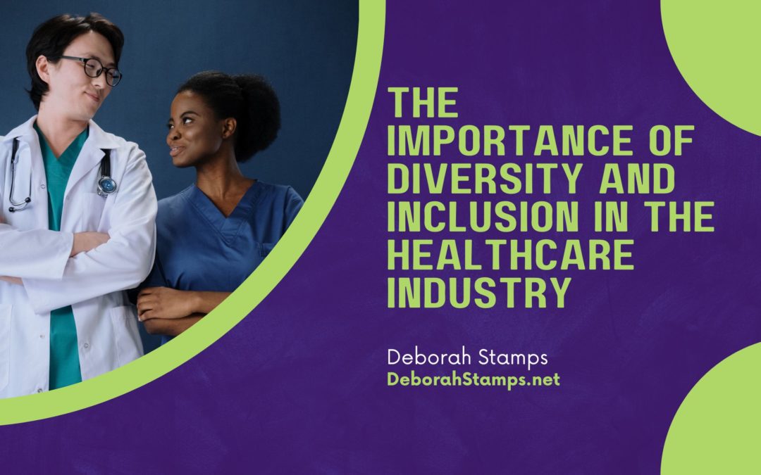 The Importance of Diversity and Inclusion in the Healthcare Industry